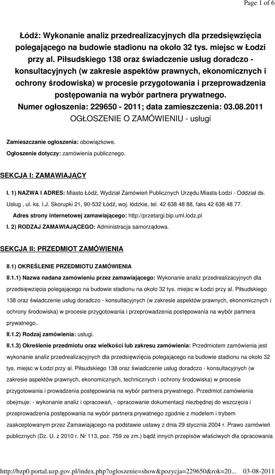 partnera prywatnego. Numer ogłoszenia: 229650-2011; data zamieszczenia: 03.08.2011 OGŁOSZENIE O ZAMÓWIENIU - usługi Zamieszczanie ogłoszenia: obowiązkowe. Ogłoszenie dotyczy: zamówienia publicznego.