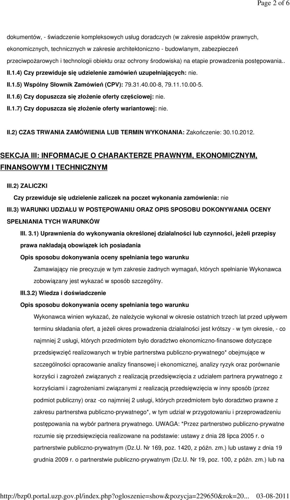 31.40.00-8, 79.11.10.00-5. II.1.6) Czy dopuszcza się złożenie oferty częściowej: nie. II.1.7) Czy dopuszcza się złożenie oferty wariantowej: nie. II.2) CZAS TRWANIA ZAMÓWIENIA LUB TERMIN WYKONANIA: Zakończenie: 30.