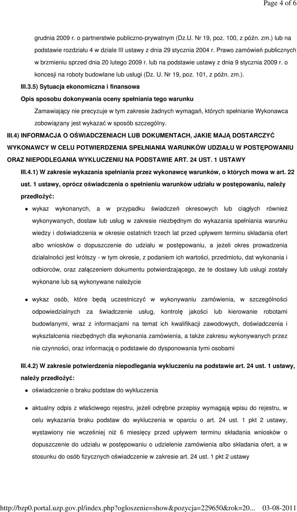 III.3.5) Sytuacja ekonomiczna i finansowa Zamawiający nie precyzuje w tym zakresie żadnych wymagań, których spełnianie Wykonawca zobowiązany jest wykazać w sposób szczególny. III.