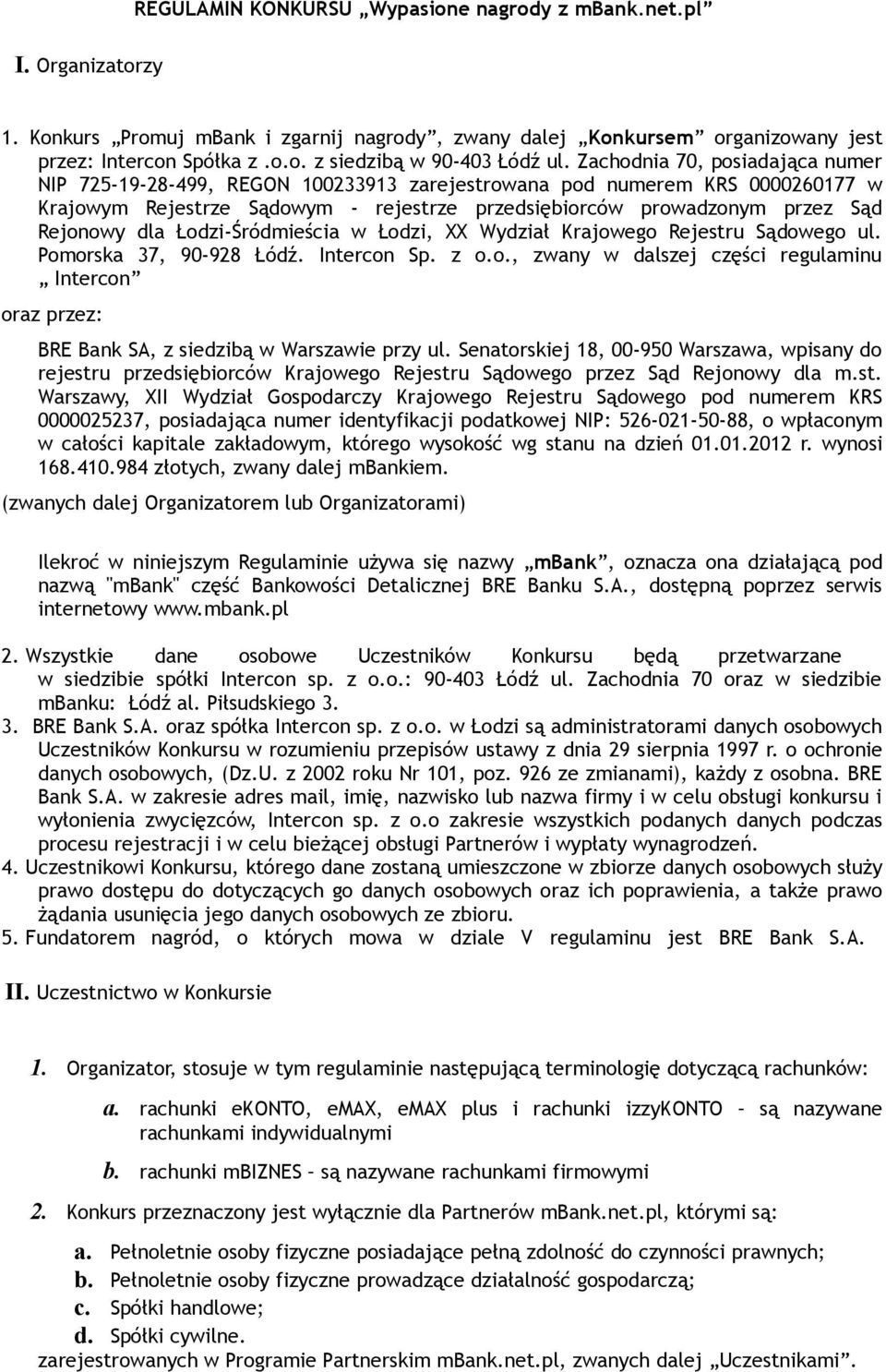 dla Łodzi-Śródmieścia w Łodzi, XX Wydział Krajowego Rejestru Sądowego ul. Pomorska 37, 90-928 Łódź. Intercon Sp. z o.o., zwany w dalszej części regulaminu Intercon oraz przez: BRE Bank SA, z siedzibą w Warszawie przy ul.