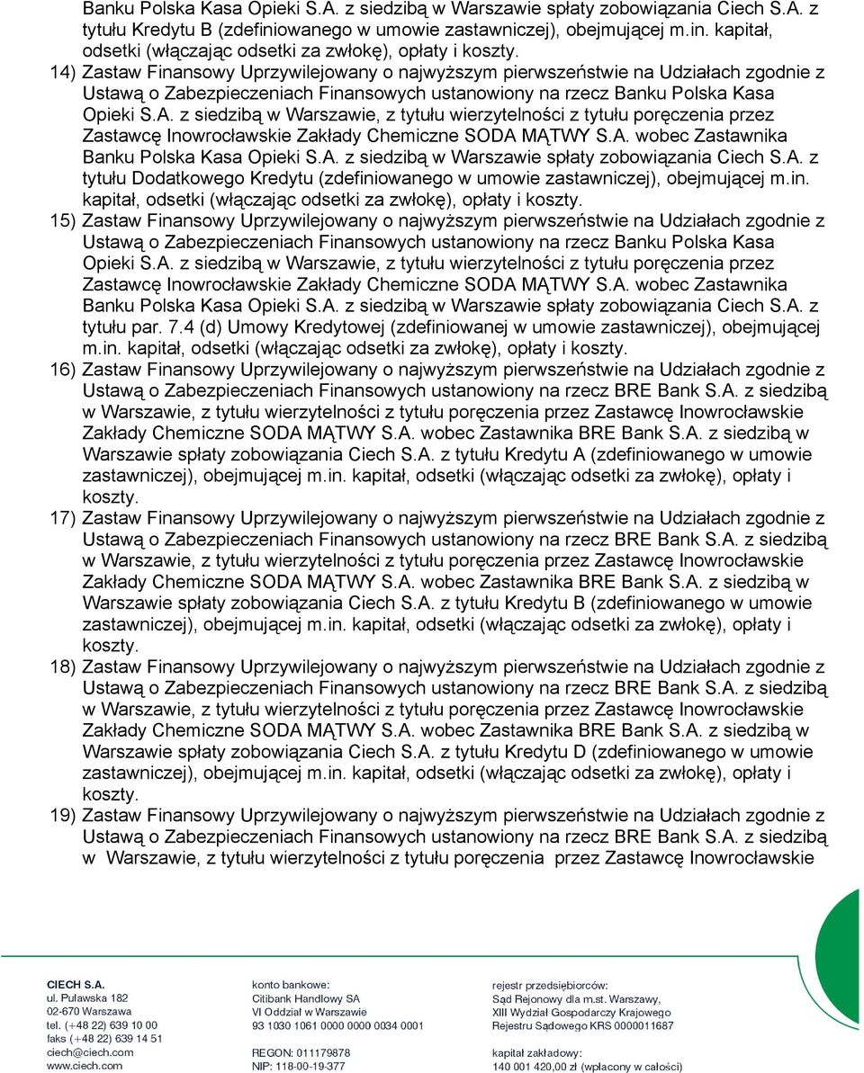 kapitał, odsetki (włączając 14) Zastaw Finansowy Uprzywilejowany o najwyższym pierwszeństwie na Udziałach zgodnie z Ustawą o Zabezpieczeniach Finansowych ustanowiony na rzecz Banku Polska Kasa Opieki