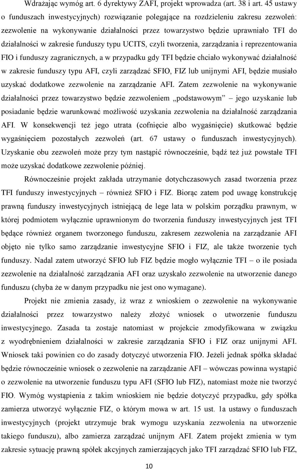 zakresie funduszy typu UCITS, czyli tworzenia, zarządzania i reprezentowania FIO i funduszy zagranicznych, a w przypadku gdy TFI będzie chciało wykonywać działalność w zakresie funduszy typu AFI,