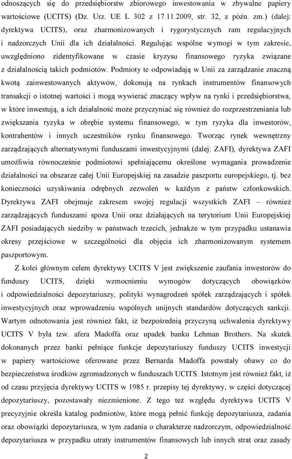 Regulując wspólne wymogi w tym zakresie, uwzględniono zidentyfikowane w czasie kryzysu finansowego ryzyka związane z działalnością takich podmiotów.