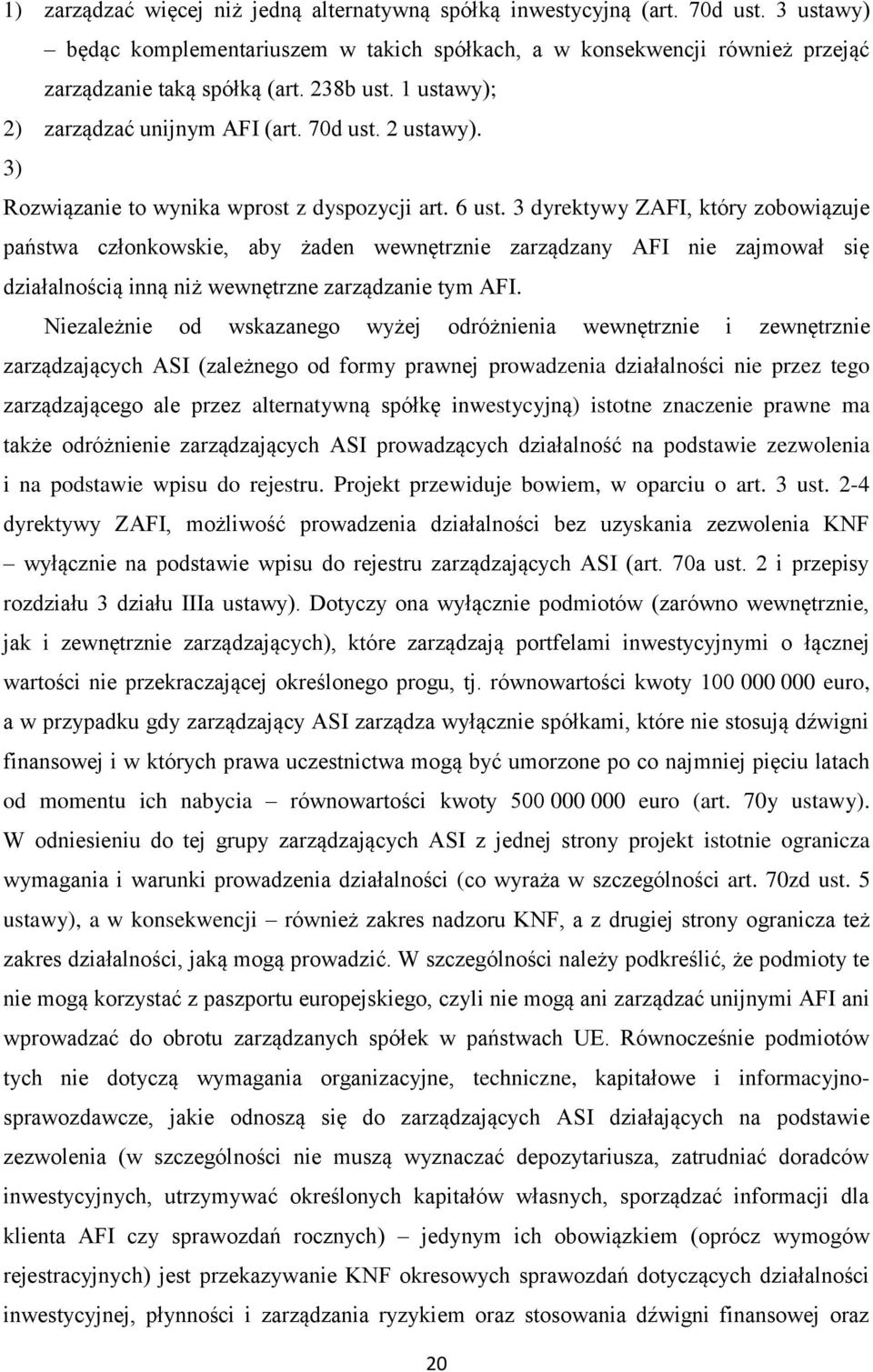 3 dyrektywy ZAFI, który zobowiązuje państwa członkowskie, aby żaden wewnętrznie zarządzany AFI nie zajmował się działalnością inną niż wewnętrzne zarządzanie tym AFI.