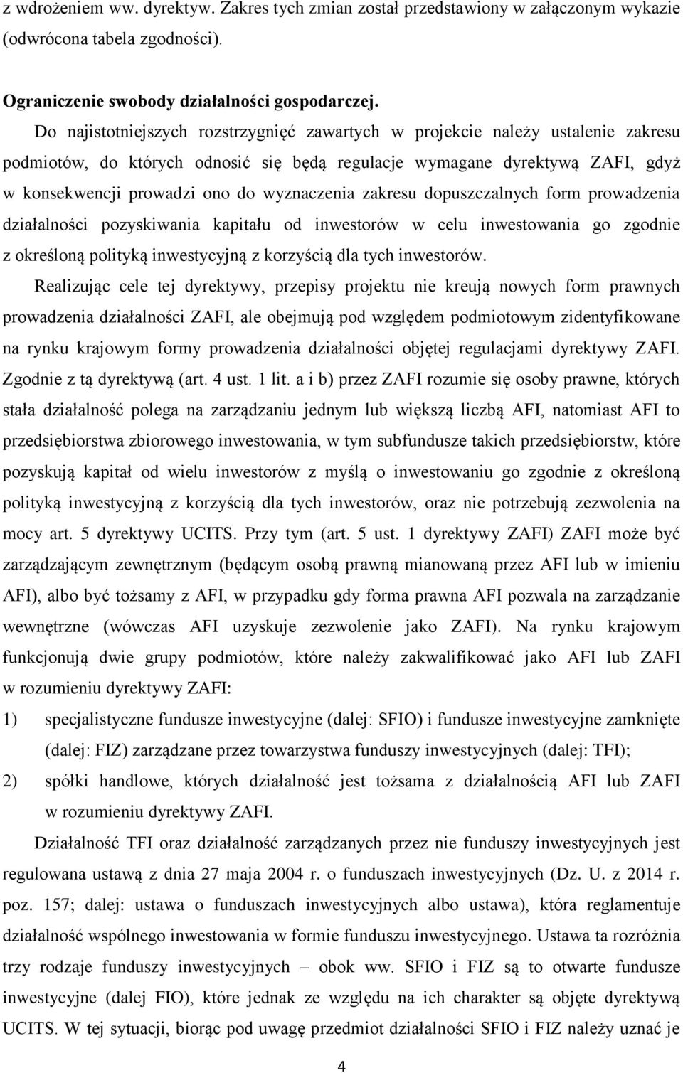 wyznaczenia zakresu dopuszczalnych form prowadzenia działalności pozyskiwania kapitału od inwestorów w celu inwestowania go zgodnie z określoną polityką inwestycyjną z korzyścią dla tych inwestorów.