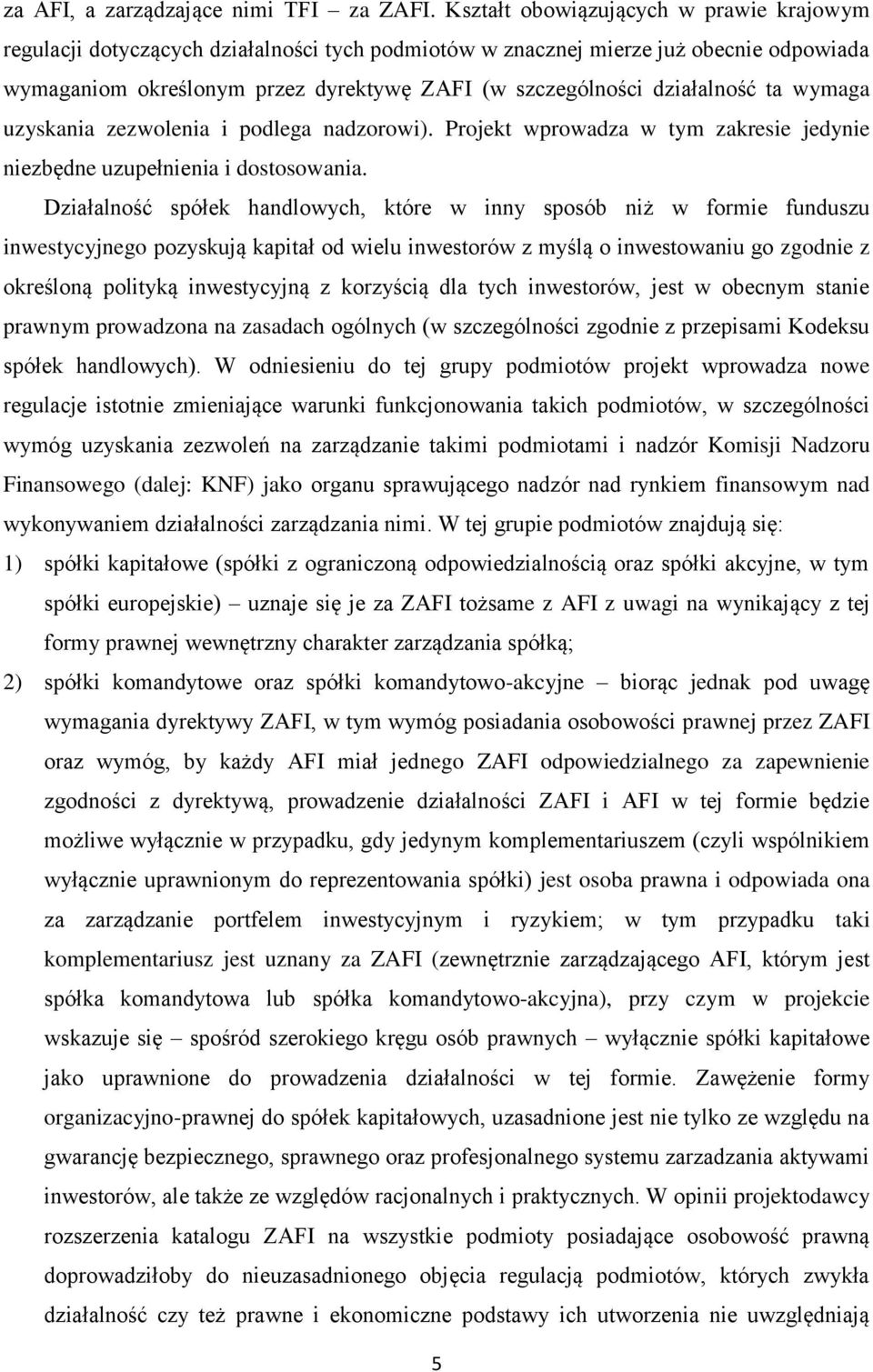 działalność ta wymaga uzyskania zezwolenia i podlega nadzorowi). Projekt wprowadza w tym zakresie jedynie niezbędne uzupełnienia i dostosowania.