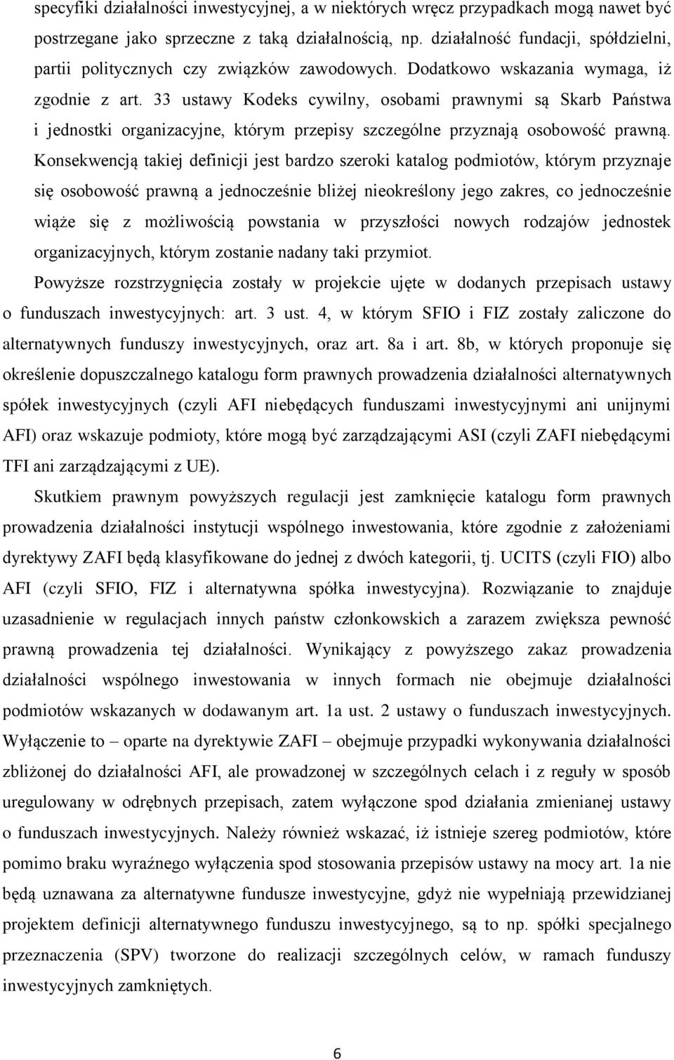 33 ustawy Kodeks cywilny, osobami prawnymi są Skarb Państwa i jednostki organizacyjne, którym przepisy szczególne przyznają osobowość prawną.