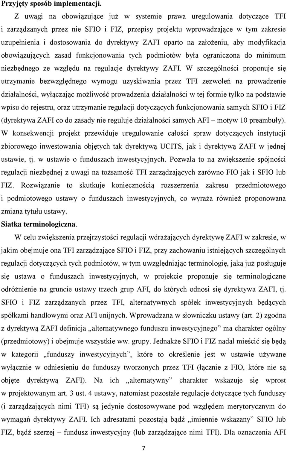 ZAFI oparto na założeniu, aby modyfikacja obowiązujących zasad funkcjonowania tych podmiotów była ograniczona do minimum niezbędnego ze względu na regulacje dyrektywy ZAFI.