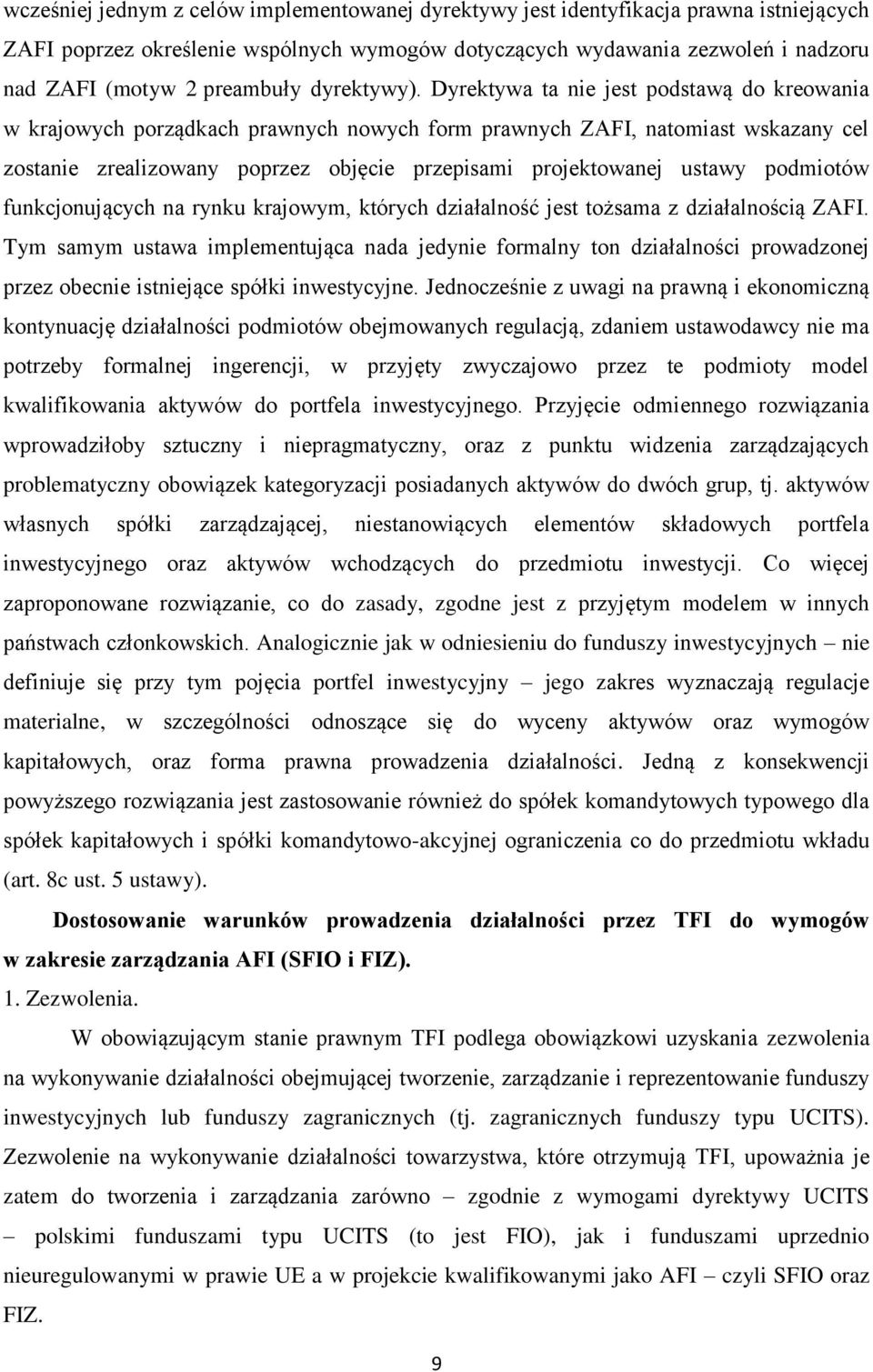 Dyrektywa ta nie jest podstawą do kreowania w krajowych porządkach prawnych nowych form prawnych ZAFI, natomiast wskazany cel zostanie zrealizowany poprzez objęcie przepisami projektowanej ustawy