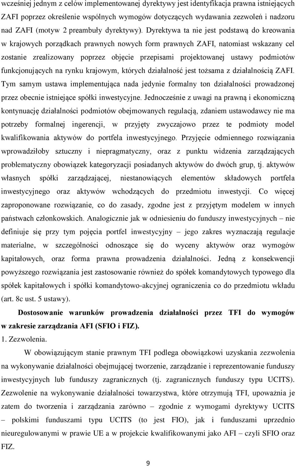 Dyrektywa ta nie jest podstawą do kreowania w krajowych porządkach prawnych nowych form prawnych ZAFI, natomiast wskazany cel zostanie zrealizowany poprzez objęcie przepisami projektowanej ustawy