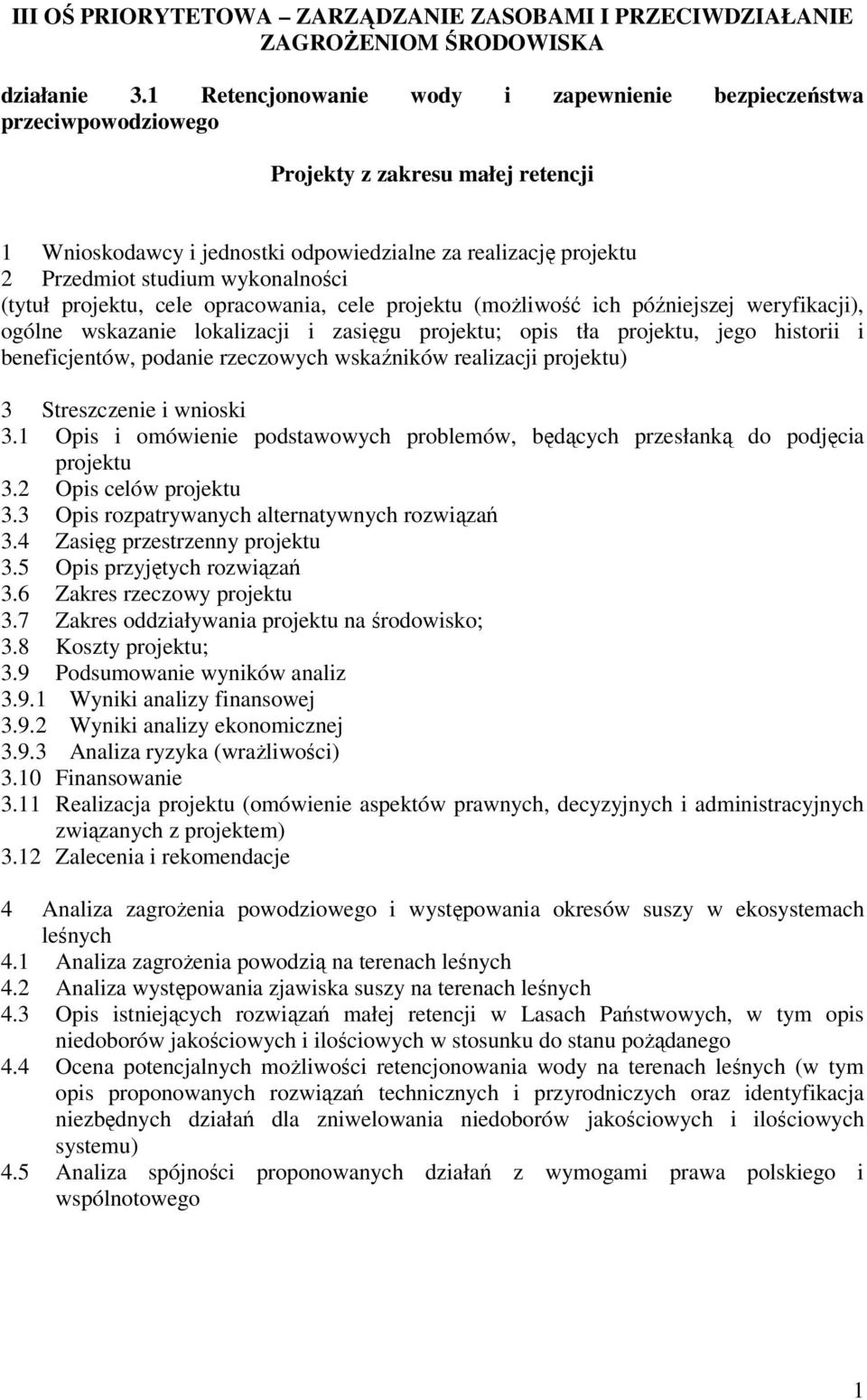 wykonalności (tytuł projektu, cele opracowania, cele projektu (moŝliwość ich późniejszej weryfikacji), ogólne wskazanie lokalizacji i zasięgu projektu; opis tła projektu, jego historii i