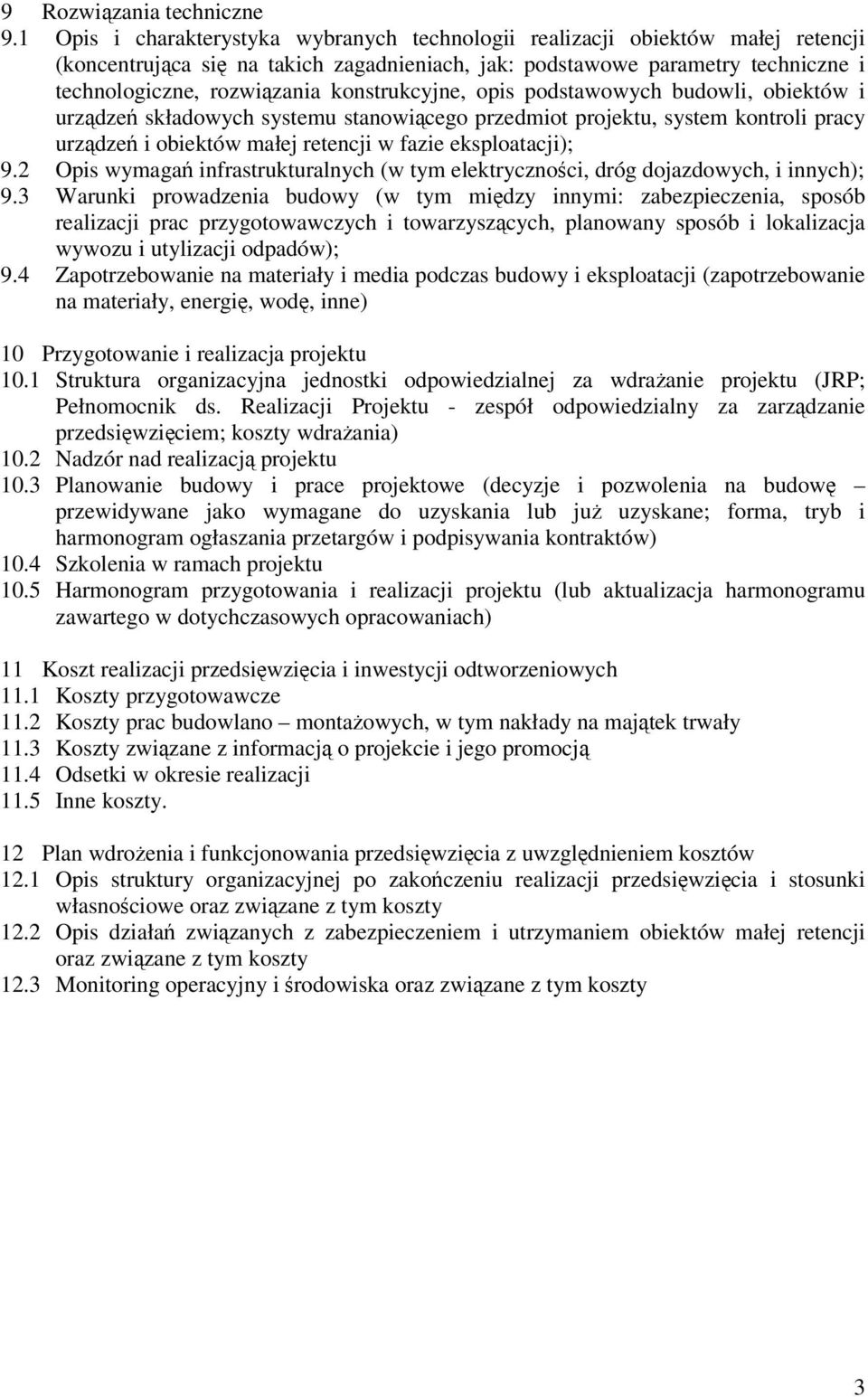 konstrukcyjne, opis podstawowych budowli, obiektów i urządzeń składowych systemu stanowiącego przedmiot projektu, system kontroli pracy urządzeń i obiektów małej retencji w fazie eksploatacji); 9.