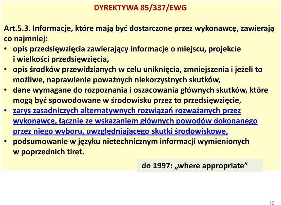 Informacje, które mają być dostarczone przez wykonawcę, zawierają co najmniej: opis przedsięwzięcia zawierający informacje o miejscu, projekcie i wielkości przedsięwzięcia, opis środków