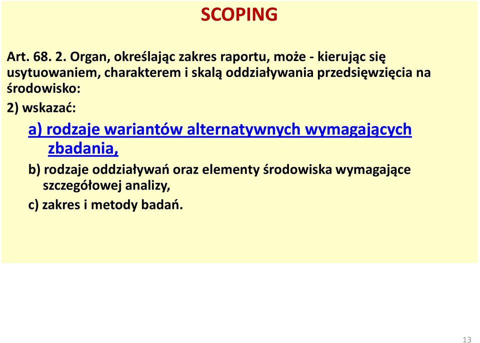 skalą oddziaływania przedsięwzięcia na środowisko: 2) wskazać: a) rodzaje