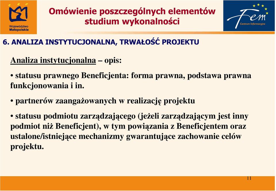 partnerów zaangaŝowanych w realizację projektu statusu podmiotu zarządzającego (jeŝeli zarządzającym