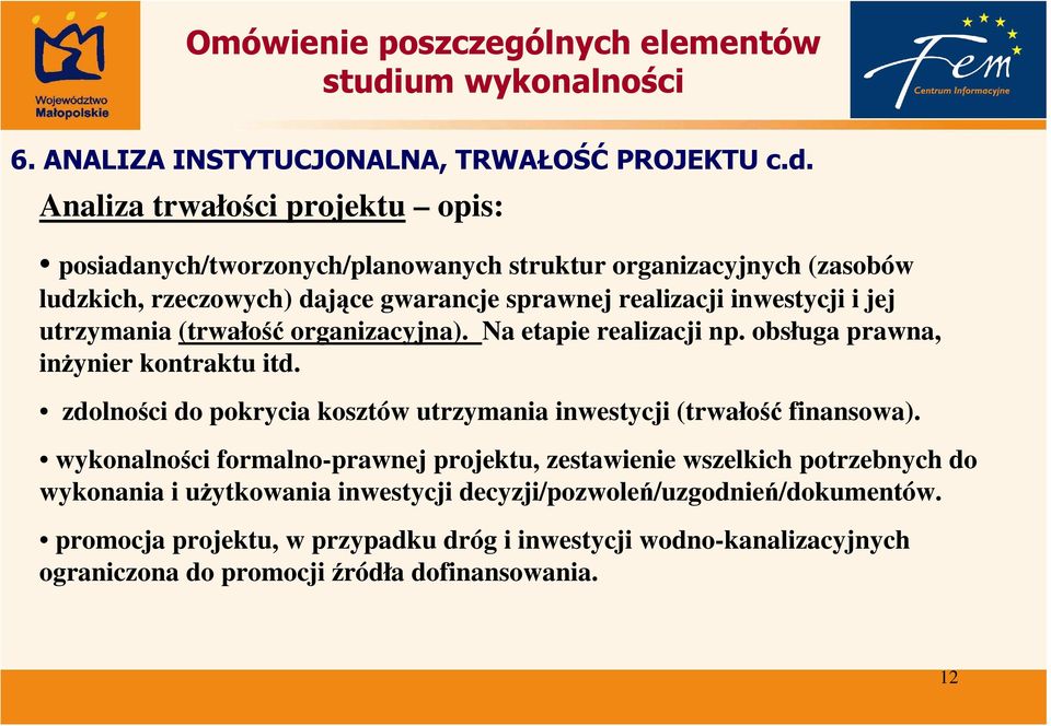 inwestycji i jej utrzymania (trwałość organizacyjna). Na etapie realizacji np. obsługa prawna, inŝynier kontraktu itd.