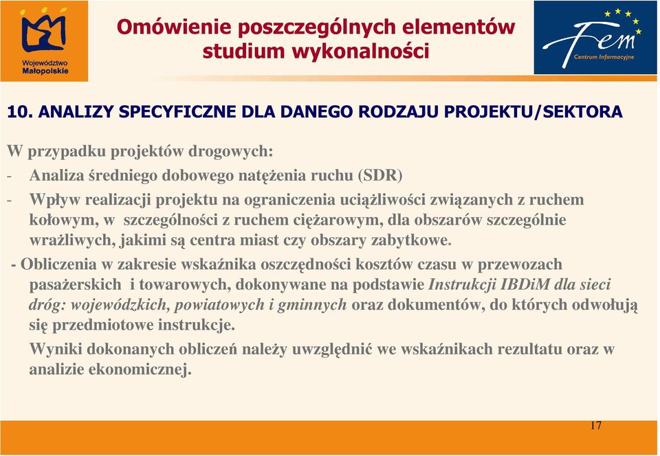 - Obliczenia w zakresie wskaźnika oszczędności kosztów czasu w przewozach pasaŝerskich i towarowych, dokonywane na podstawie Instrukcji IBDiM dla sieci dróg: wojewódzkich,