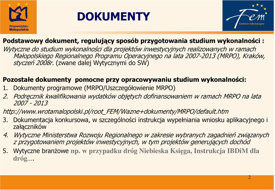 Podręcznik kwalifikowania wydatków objętych dofinansowaniem w ramach MRPO na lata 2007-2013 http://www.wrotamalopolski.pl/root_fem/wazne+dokumenty/mrpo/default.htm 3.