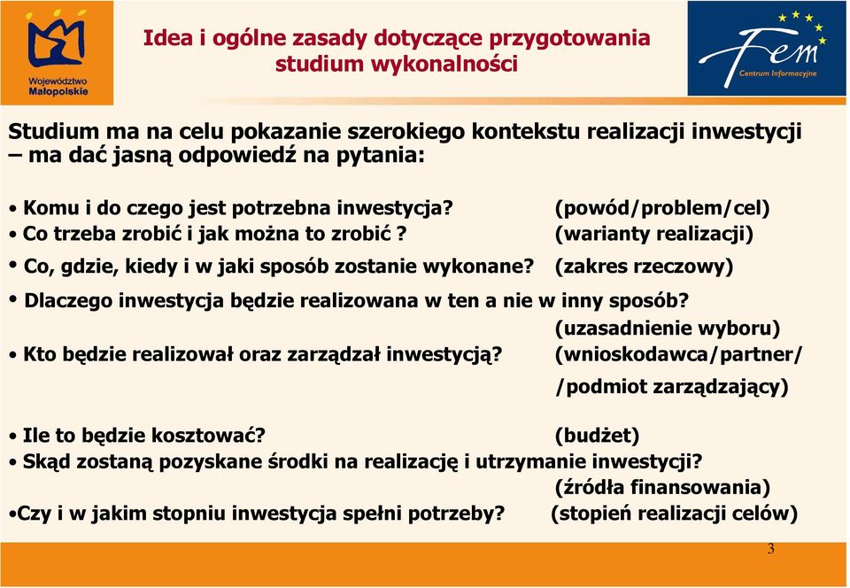 (zakres rzeczowy) Dlaczego inwestycja będzie realizowana w ten a nie w inny sposób? Kto będzie realizował oraz zarządzał inwestycją?