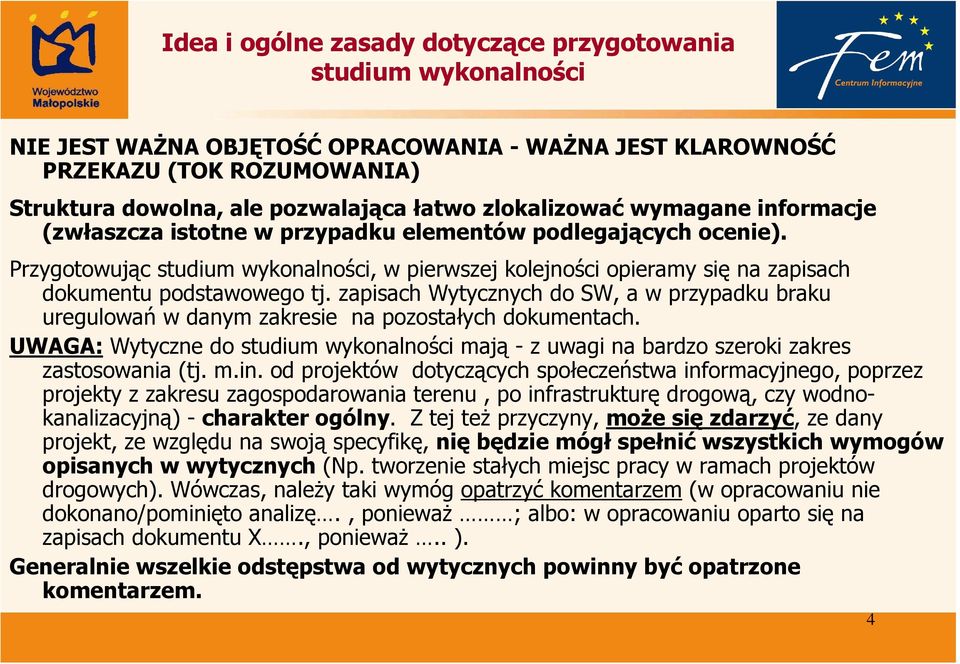 zapisach Wytycznych do SW, a w przypadku braku uregulowań w danym zakresie na pozostałych dokumentach. UWAGA: Wytyczne do mają - z uwagi na bardzo szeroki zakres zastosowania (tj. m.in.