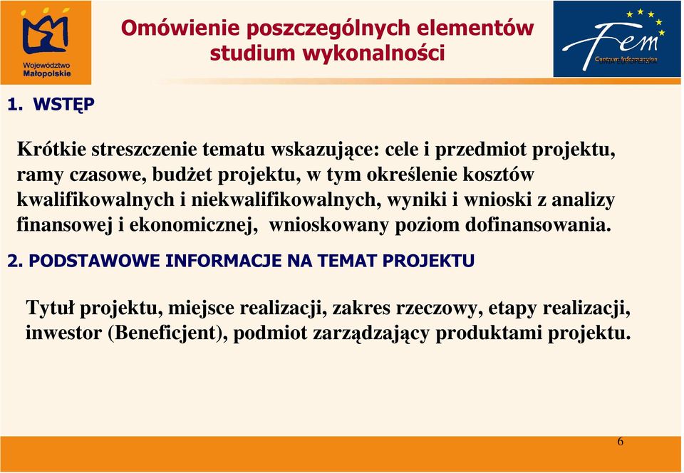 określenie kosztów kwalifikowalnych i niekwalifikowalnych, wyniki i wnioski z analizy finansowej i ekonomicznej,