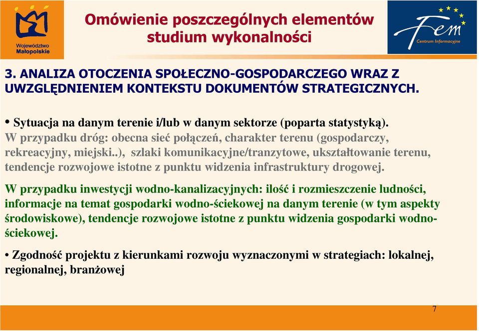 .), szlaki komunikacyjne/tranzytowe, ukształtowanie terenu, tendencje rozwojowe istotne z punktu widzenia infrastruktury drogowej.