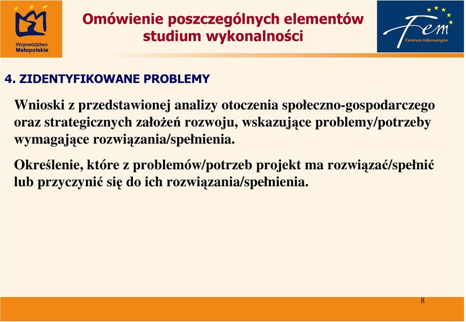 problemy/potrzeby wymagające rozwiązania/spełnienia.