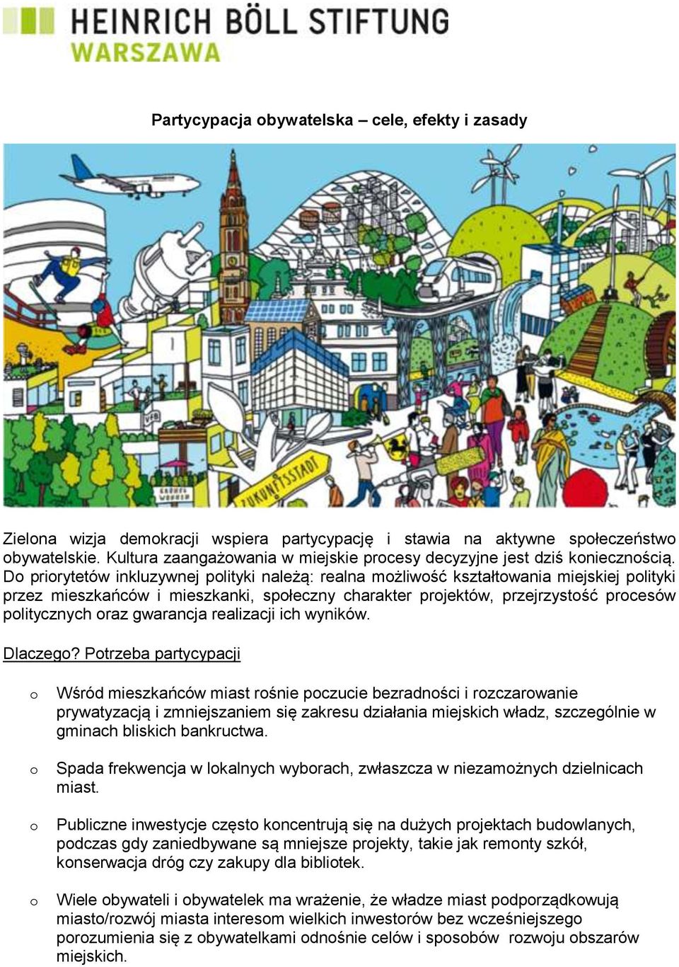 D prirytetów inkluzywnej plityki należą: realna mżliwść kształtwania miejskiej plityki przez mieszkańców i mieszkanki, spłeczny charakter prjektów, przejrzystść prcesów plitycznych raz gwarancja