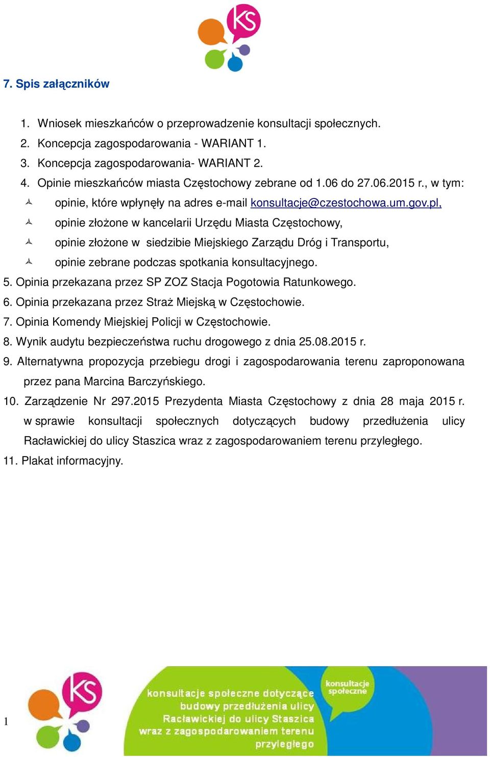 pl, opinie złożone w kancelarii Urzędu Miasta Częstochowy, opinie złożone w siedzibie Miejskiego Zarządu Dróg i Transportu, opinie zebrane podczas spotkania konsultacyjnego. 5.