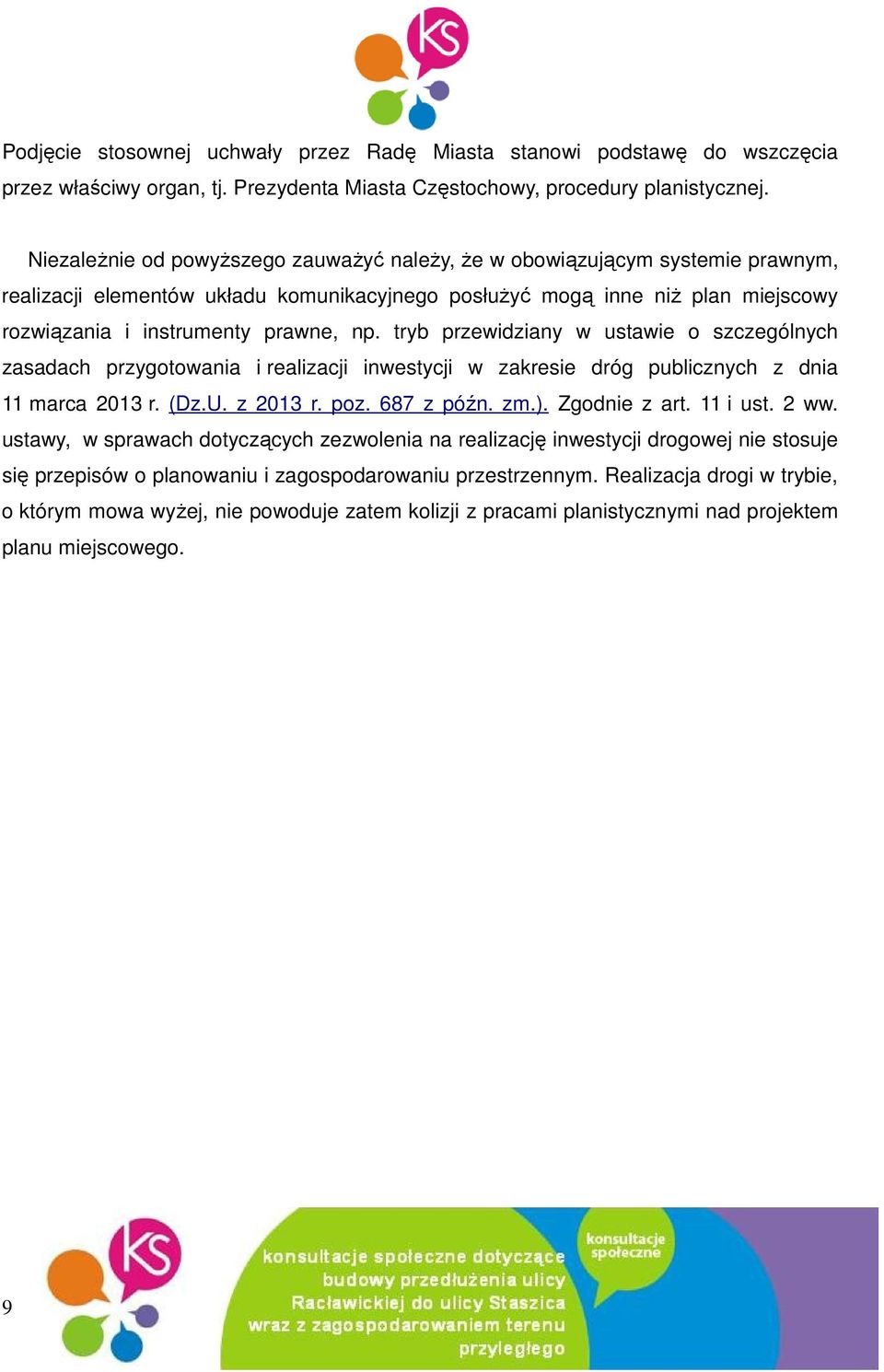 tryb przewidziany w ustawie o szczególnych zasadach przygotowania i realizacji inwestycji w zakresie dróg publicznych z dnia 11 marca 2013 r. (Dz.U. z 2013 r. poz. 687 z późn. zm.). Zgodnie z art.