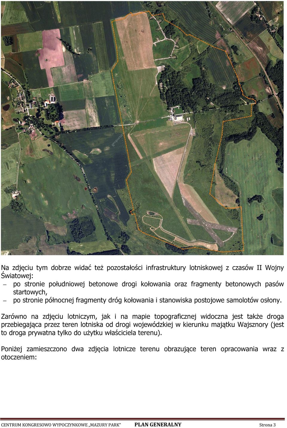 Zarówno na zdjęciu lotniczym, jak i na mapie topograficznej widoczna jest także droga przebiegająca przez teren lotniska od drogi wojewódzkiej w kierunku majątku