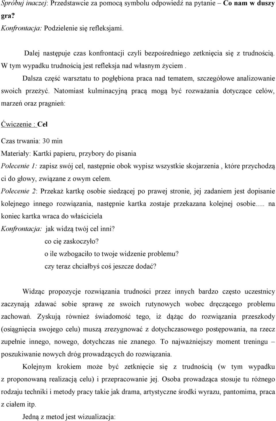 Dalsza część warsztatu to pogłębiona praca nad tematem, szczegółowe analizowanie swoich przeżyć.