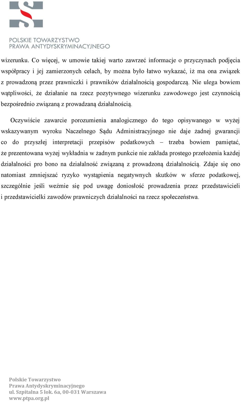 prawników działalnością gospodarczą. Nie ulega bowiem wątpliwości, że działanie na rzecz pozytywnego wizerunku zawodowego jest czynnością bezpośrednio związaną z prowadzaną działalnością.