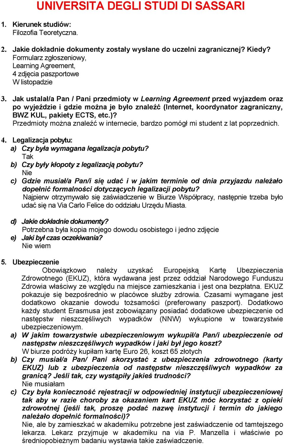 Jak ustalał/a Pan / Pani przedmioty w Learning Agreement przed wyjazdem oraz po wyjeździe i gdzie można je było znaleźć (Internet, koordynator zagraniczny, BWZ KUL, pakiety ECTS, etc.)?