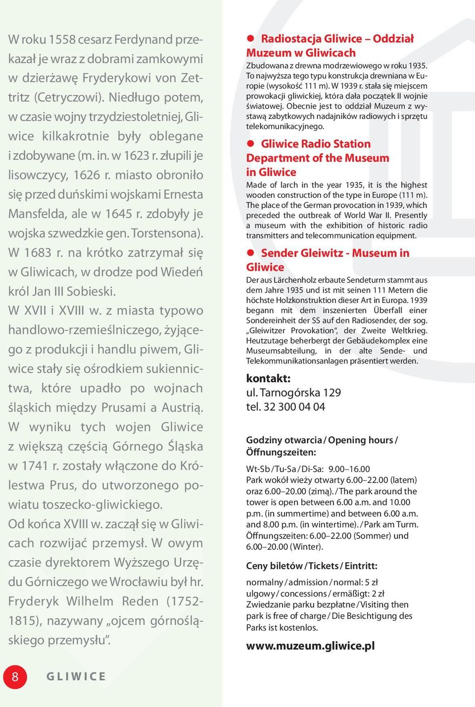 miasto obroniło się przed duńskimi wojskami Ernesta Mansfelda, ale w 165 r. zdobyły je wojska szwedzkie gen. Torstensona). W 1683 r.
