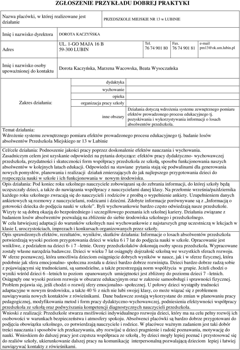 pl Imię i nazwisko osoby upoważnionej do kontaktu Dorota Kaczyńska, Marzena Wacowska, Beata Wysoczańska dydaktyka wychowanie opieka Zakres działania: organizacja pracy szkoły Działania dotyczą