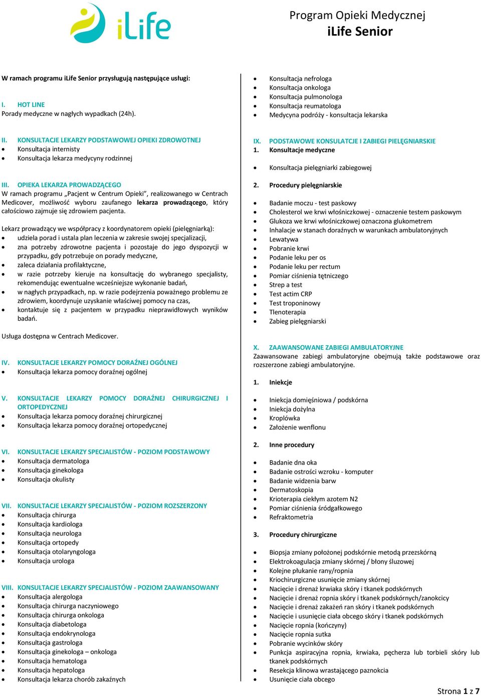 KONSULTACJE LEKARZY PODSTAWOWEJ OPIEKI ZDROWOTNEJ Konsultacja internisty Konsultacja lekarza medycyny rodzinnej IX. PODSTAWOWE KONSULATCJE I ZABIEGI PIELĘGNIARSKIE 1.