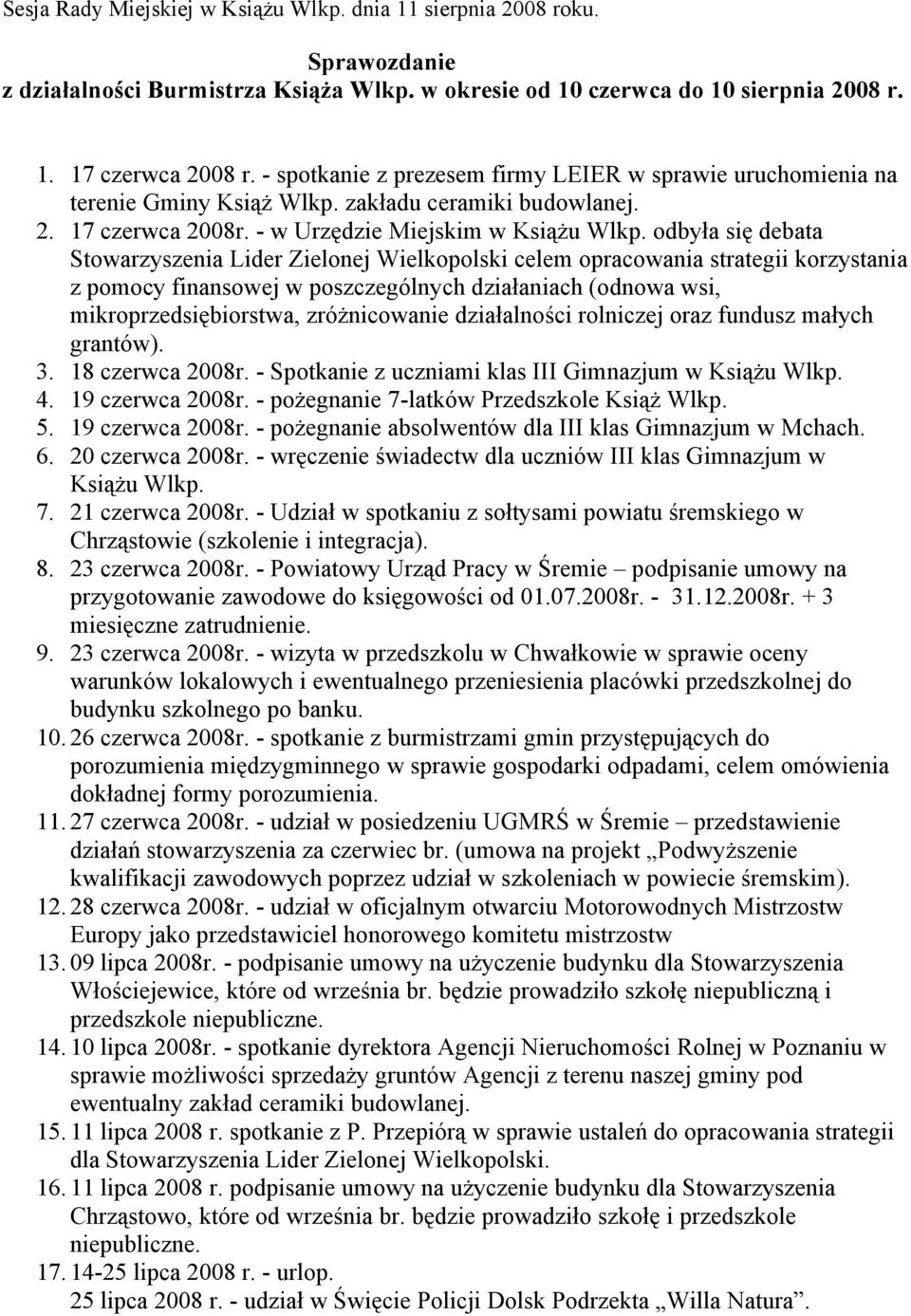 odbyła się debata Stowarzyszenia Lider Zielonej Wielkopolski celem opracowania strategii korzystania z pomocy finansowej w poszczególnych działaniach (odnowa wsi, mikroprzedsiębiorstwa, zróżnicowanie