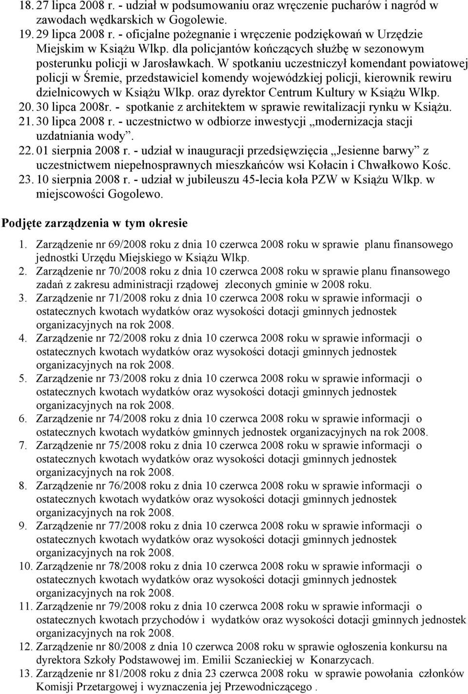 W spotkaniu uczestniczył komendant powiatowej policji w Śremie, przedstawiciel komendy wojewódzkiej policji, kierownik rewiru dzielnicowych w Książu Wlkp. oraz dyrektor Centrum Kultury w Książu Wlkp.
