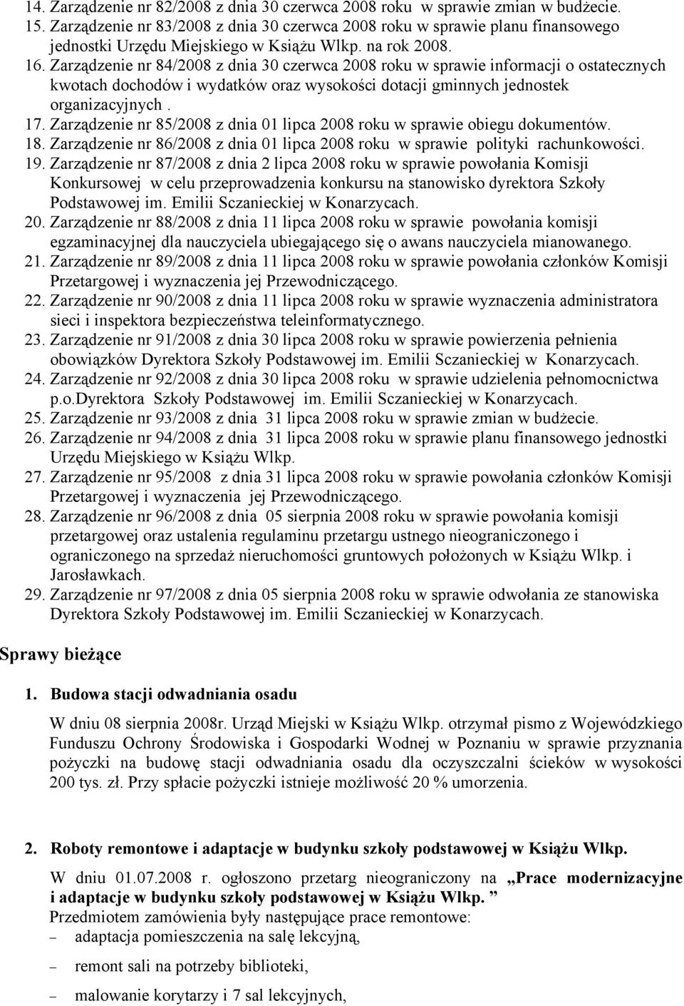 Zarządzenie nr 84/2008 z dnia 30 czerwca 2008 roku w sprawie informacji o ostatecznych kwotach dochodów i wydatków oraz wysokości dotacji gminnych jednostek organizacyjnych. 17.