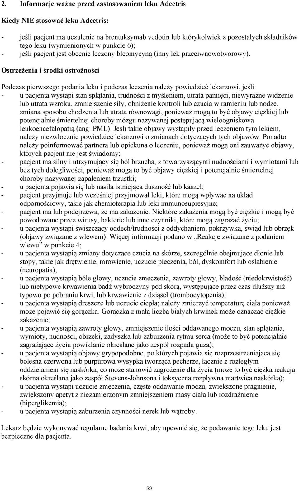 Ostrzeżenia i środki ostrożności Podczas pierwszego podania leku i podczas leczenia należy powiedzieć lekarzowi, jeśli: - u pacjenta wystąpi stan splątania, trudności z myśleniem, utrata pamięci,