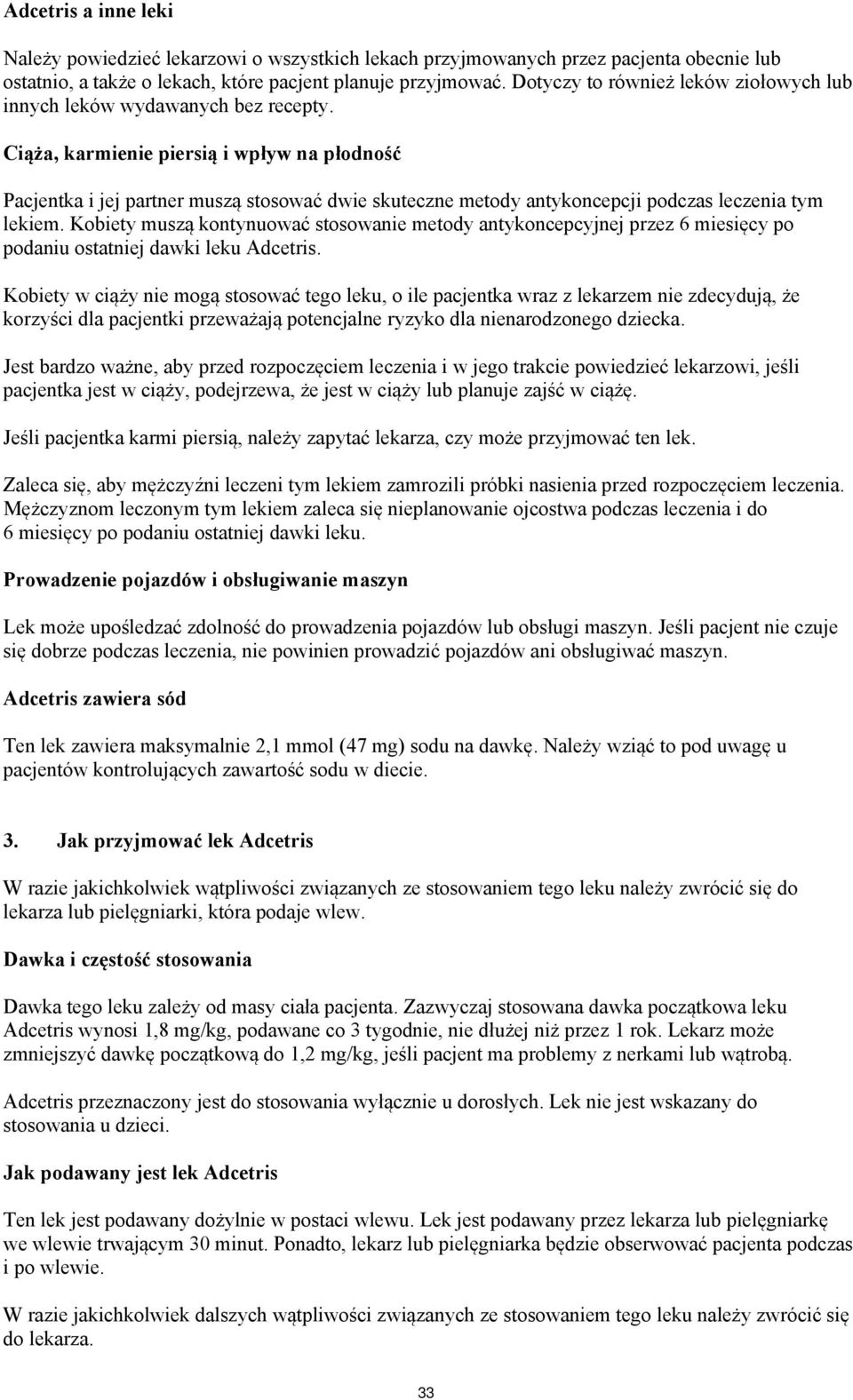 Ciąża, karmienie piersią i wpływ na płodność Pacjentka i jej partner muszą stosować dwie skuteczne metody antykoncepcji podczas leczenia tym lekiem.