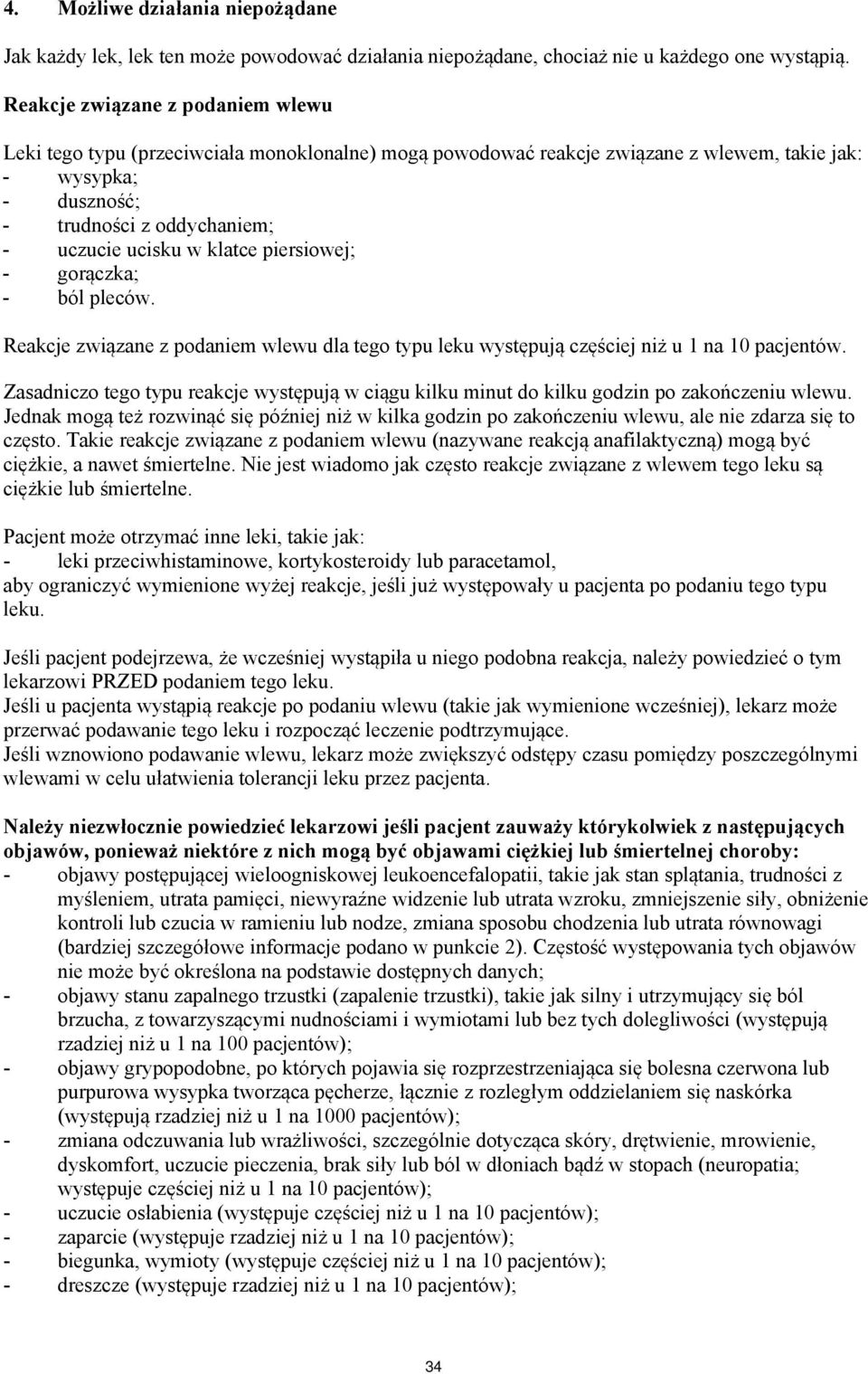 klatce piersiowej; - gorączka; - ból pleców. Reakcje związane z podaniem wlewu dla tego typu leku występują częściej niż u 1 na 10 pacjentów.