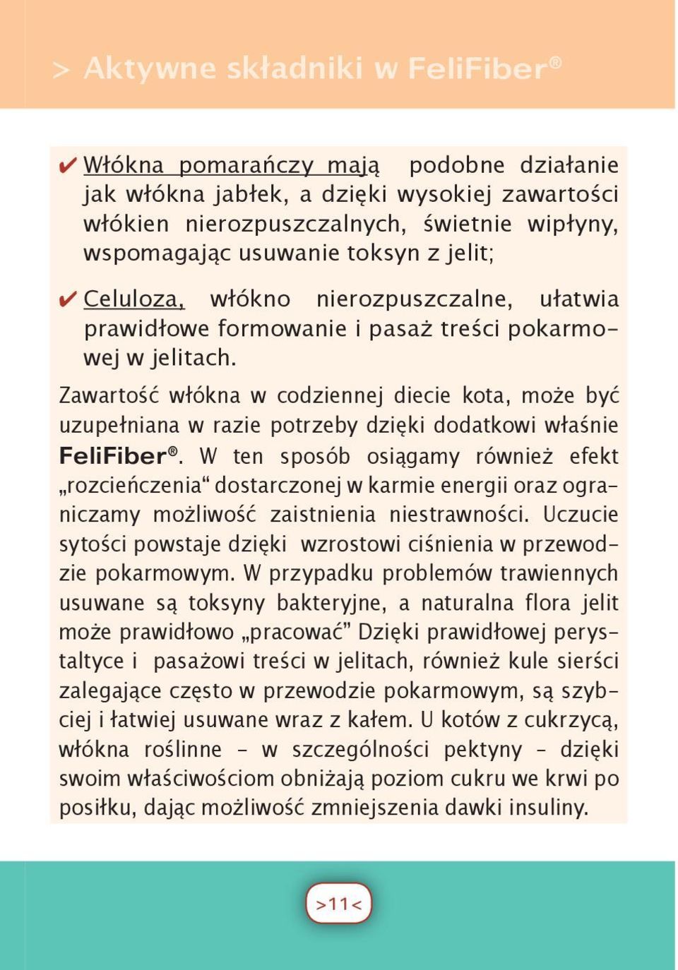 Zawartość włókna w codziennej diecie kota, może być uzupełniana w razie potrzeby dzięki dodatkowi właśnie FeliFiber.