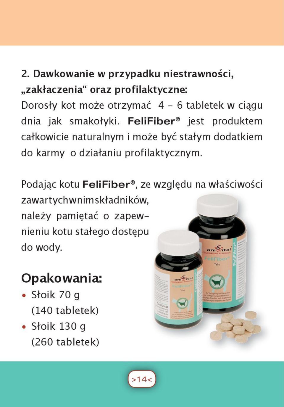 FeliFiber jest produktem całkowicie naturalnym i może być stałym dodatkiem do karmy o działaniu profilaktycznym.