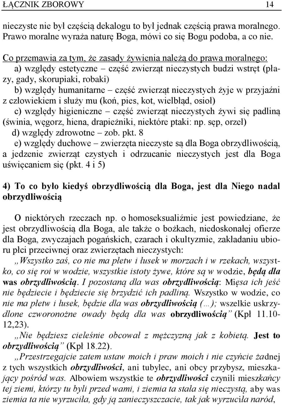 zwierząt nieczystych żyje w przyjaźni z człowiekiem i służy mu (koń, pies, kot, wielbłąd, osioł) c) względy higieniczne część zwierząt nieczystych żywi się padliną (świnia, węgorz, hiena,
