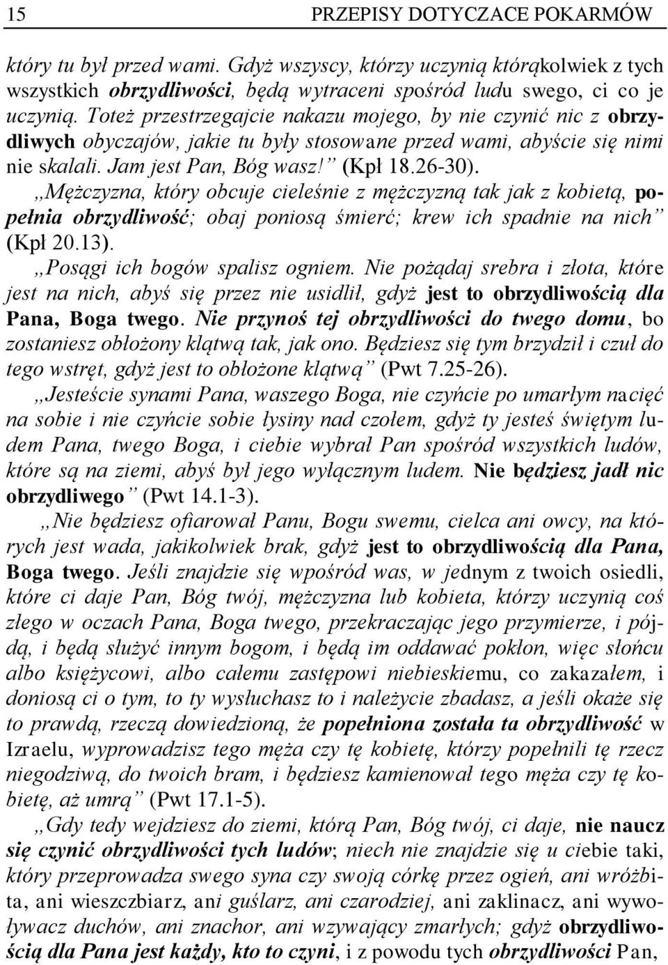 Mężczyzna, który obcuje cieleśnie z mężczyzną tak jak z kobietą, popełnia obrzydliwość; obaj poniosą śmierć; krew ich spadnie na nich (Kpł 20.13). Posągi ich bogów spalisz ogniem.