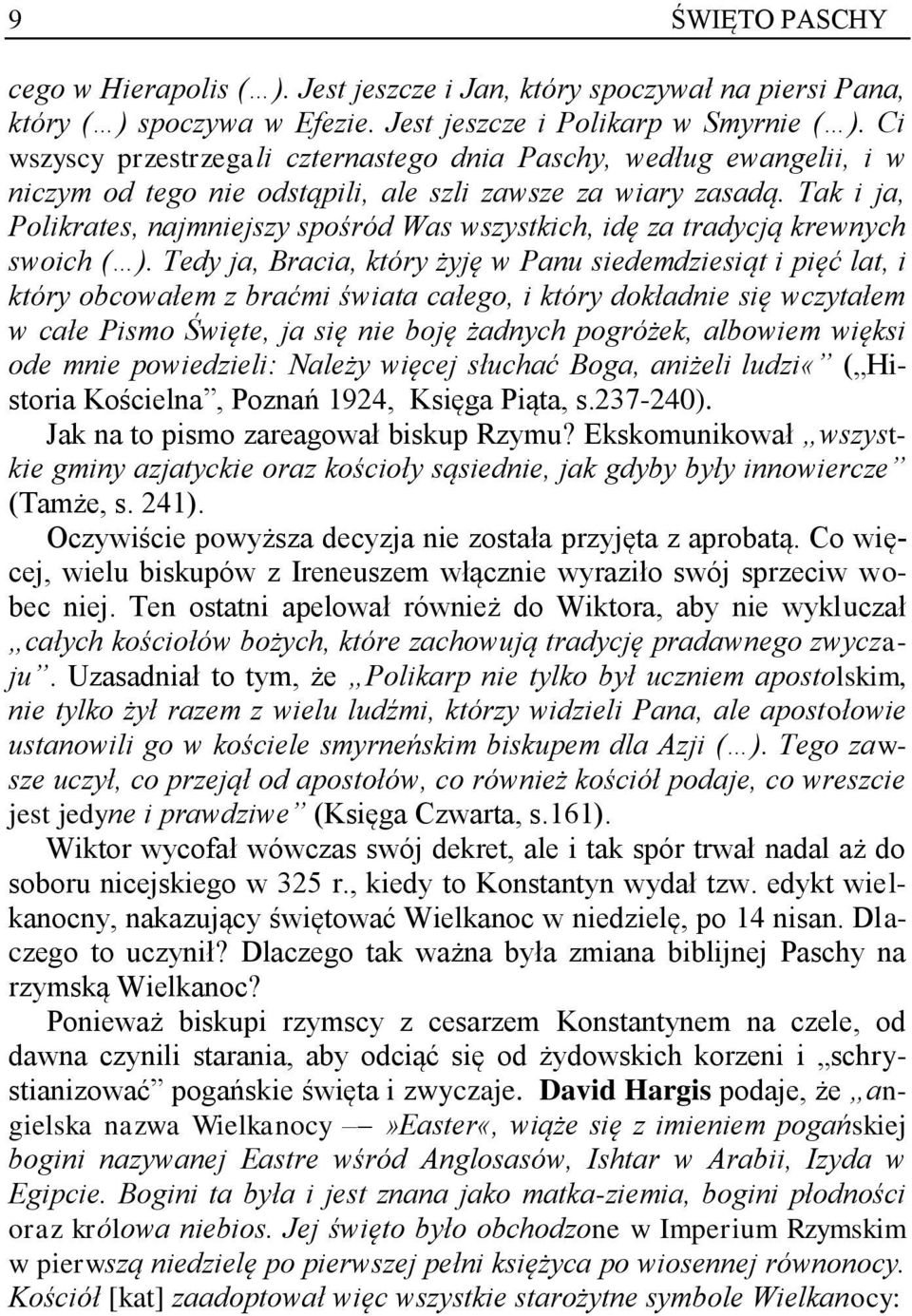 Tak i ja, Polikrates, najmniejszy spośród Was wszystkich, idę za tradycją krewnych swoich ( ).