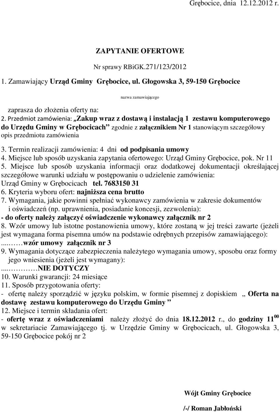 Przedmiot zamówienia: Zakup wraz z dostawą i instalacją 1 zestawu komputerowego do Urzędu Gminy w Grębocicach zgodnie z załącznikiem Nr 1 stanowiącym szczegółowy opis przedmiotu zamówienia 3.