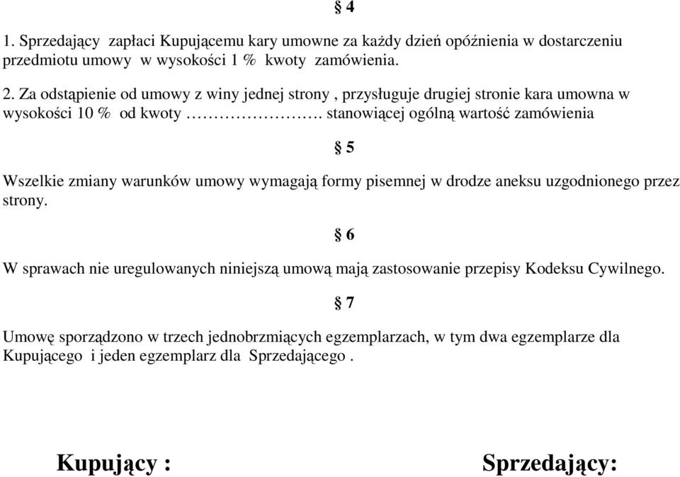 stanowiącej ogólną wartość zamówienia 4 5 Wszelkie zmiany warunków umowy wymagają formy pisemnej w drodze aneksu uzgodnionego przez strony.